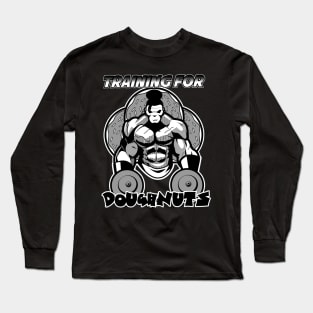 Training for doughnuts Long Sleeve T-Shirt